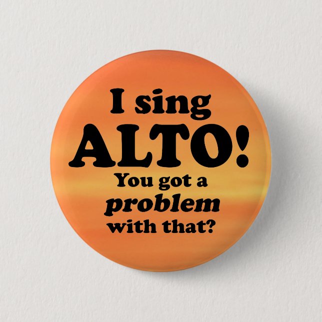 Got A Problem With That, Alto Button (Front)