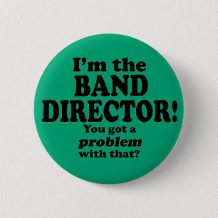 Got A Problem With That, Band Director Button