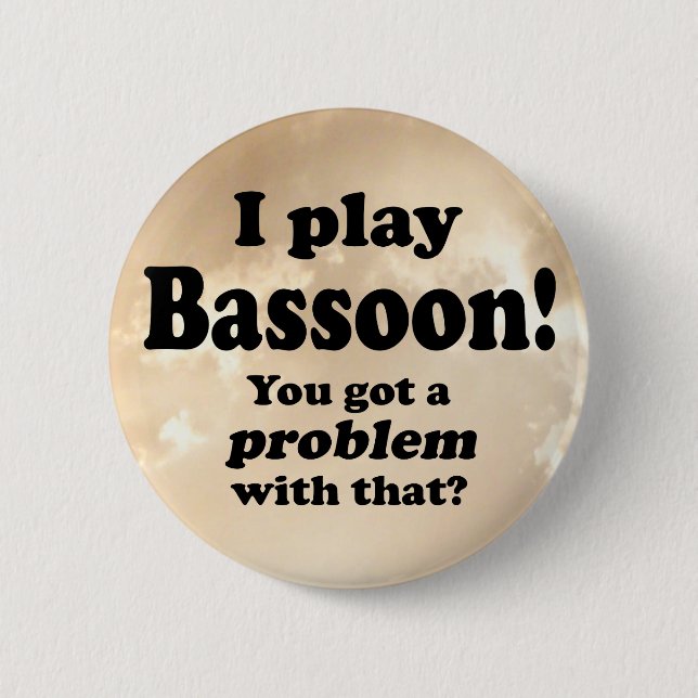 Got A Problem With That, Bassoon Button (Front)