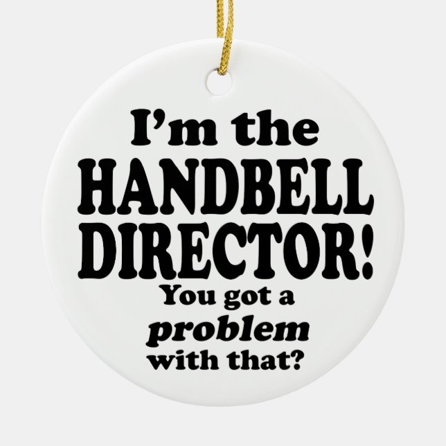 Got A Problem With That, Handbell Director Ceramic Ornament (Front)