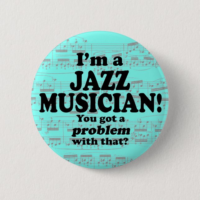 Got A Problem With That, Jazz Musician Button (Front)
