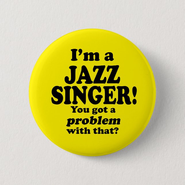 Got A Problem With That, Jazz Singer Button (Front)