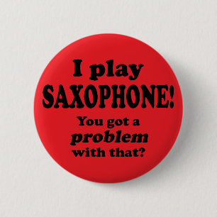 Got A Problem With That, Saxophone Button