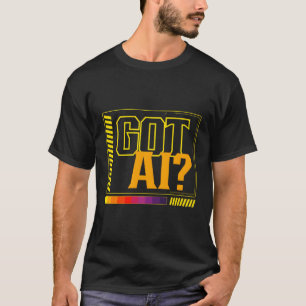 Got Ai Ificial Intelligence Prompt Machine Learnin T-Shirt