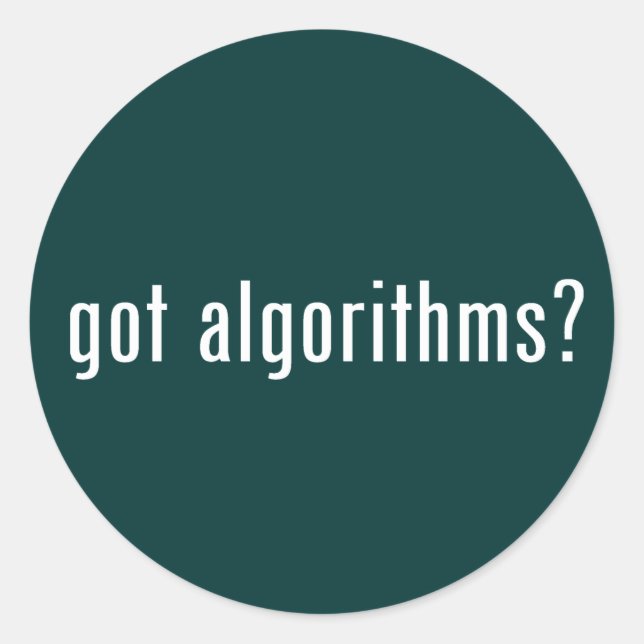 got algorithms? classic round sticker (Front)