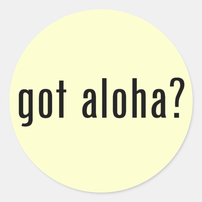 got aloha? classic round sticker (Front)