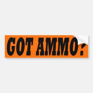 Got Ammo? Bumper Sticker