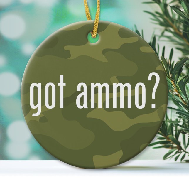 Got ammo? - single-sided ceramic ornament (Custom Ornament)