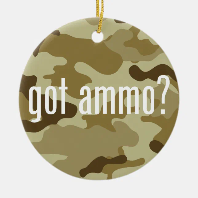 Got ammo? - single-sided ceramic ornament (Front)