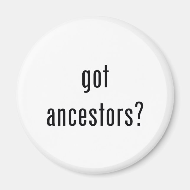 got ancestors? magnet (Front)
