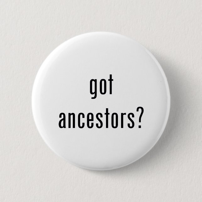got ancestors? pinback button (Front)