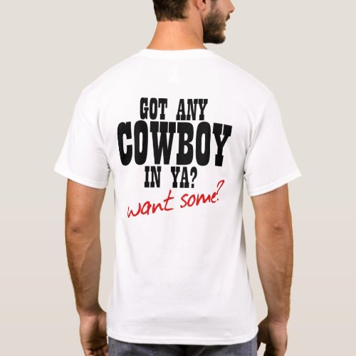 GOT ANY COWBOY IN YA WANT SOME T_Shirt