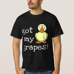 Got Any Grapes - Funny Duck T-Shirt