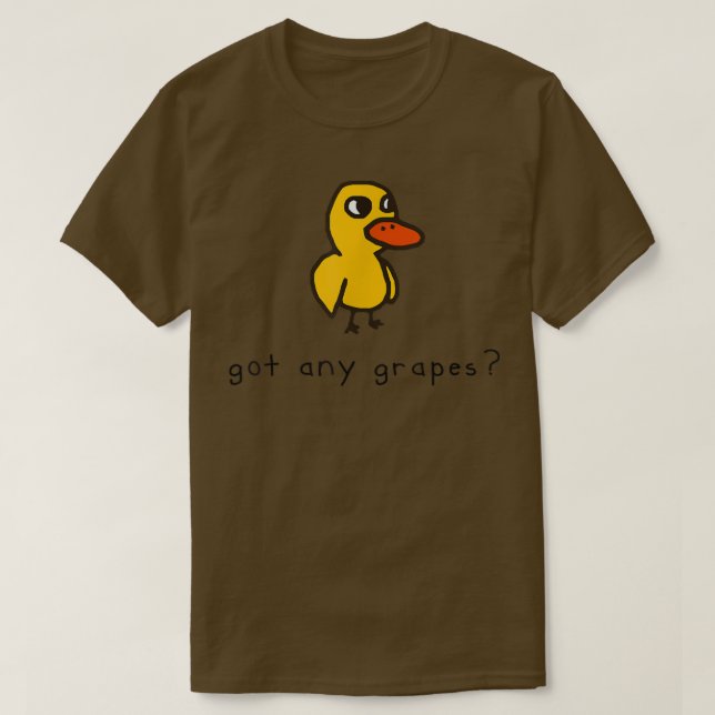 Got Any Grapes funny  T-Shirt (Design Front)