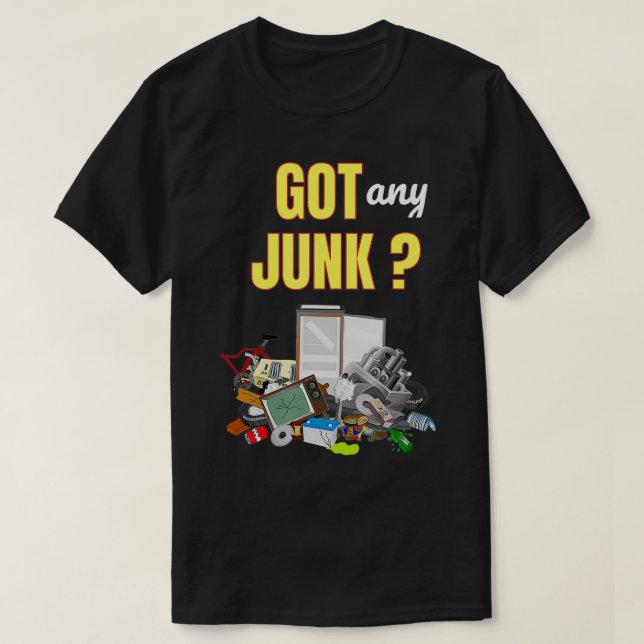 Got Any Junk Scrapper Collector Metal Recycle Work T-Shirt (Design Front)