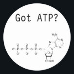 Got ATP? Classic Round Sticker<br><div class="desc">Got ATP? Merchandise</div>