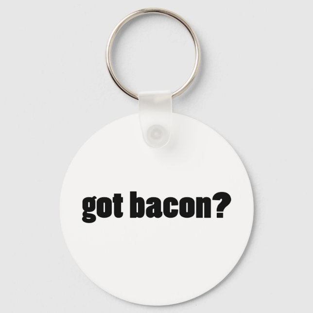 got bacon? keychain (Front)