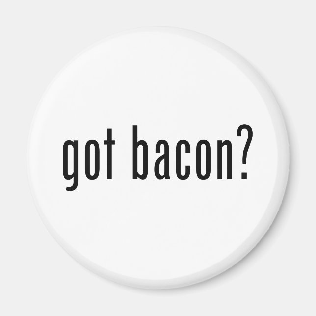 Got bacon magnet (Front)