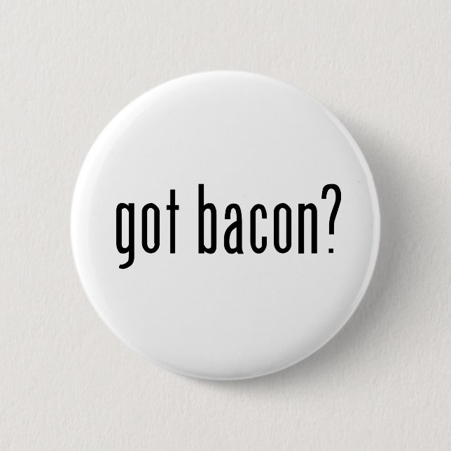 got bacon? pinback button (Front)