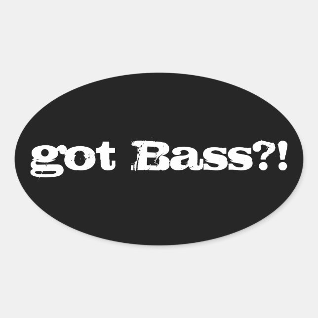 got Bass? Sticker (Front)