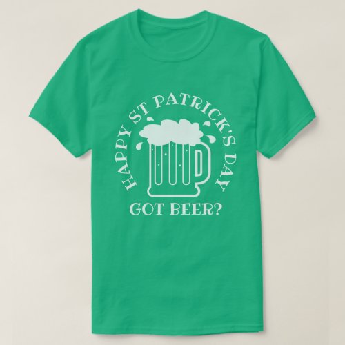 Got beer Funny kelly green St Patricks Day shirt