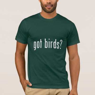 got birds? T-Shirt