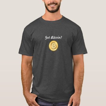 Got Bitcoin? T-shirt by randomart at Zazzle