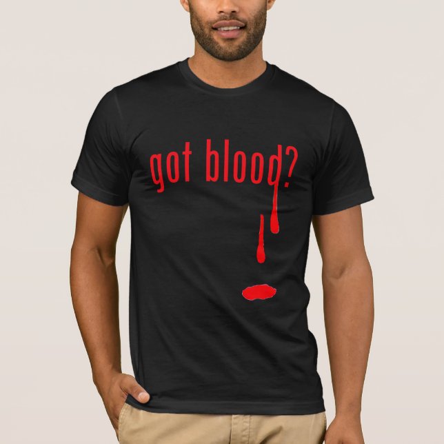 got blood? T-Shirt (Front)