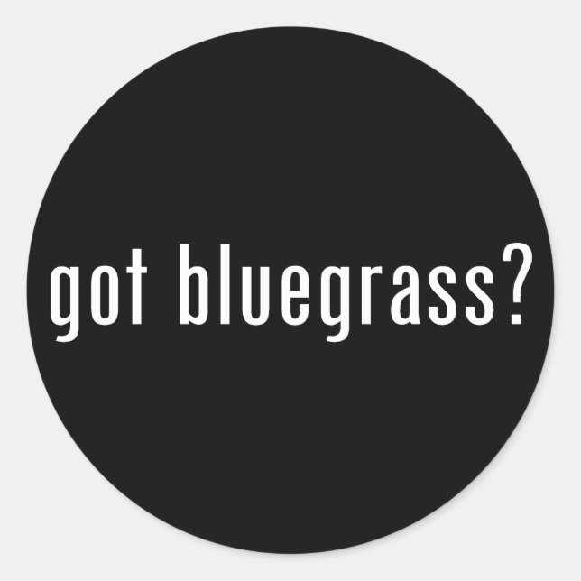 got bluegrass? classic round sticker (Front)