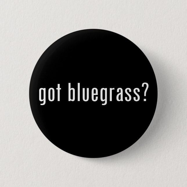 got bluegrass? pinback button (Front)