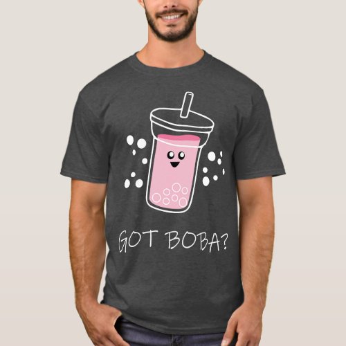 Got Boba Bubble Tea Lover Gift for Kawaii Boba Tea T_Shirt