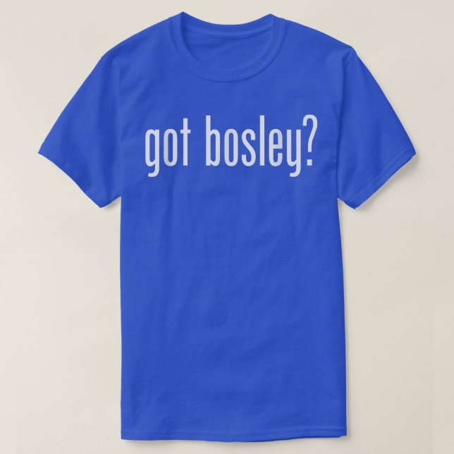 Got Bosley Name Family _ Funny  T-Shirt (Design Front)