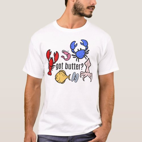 got butter Seafood T_Shirt