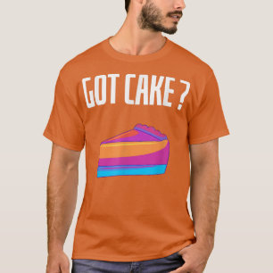 Got Cake Funny Cheesecake Dessert Baking Lover  T-Shirt
