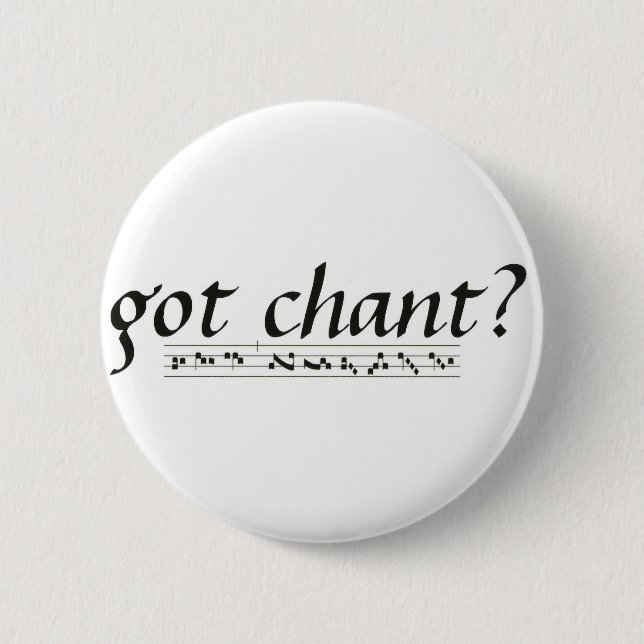 Got Chant? Button (Front)