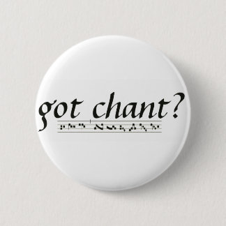 Got Chant? Button