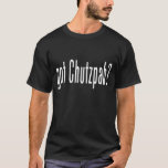 Got Chutzpah? T-shirt at Zazzle