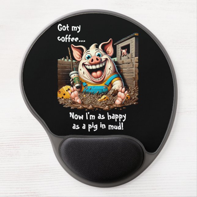 Got Coffee...Happy As Pig In Mud Giant Coffee Gel Mouse Pad (Front)