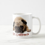 Got Coffee? Pug Mug<br><div class="desc">Mug with Got Coffee?</div>