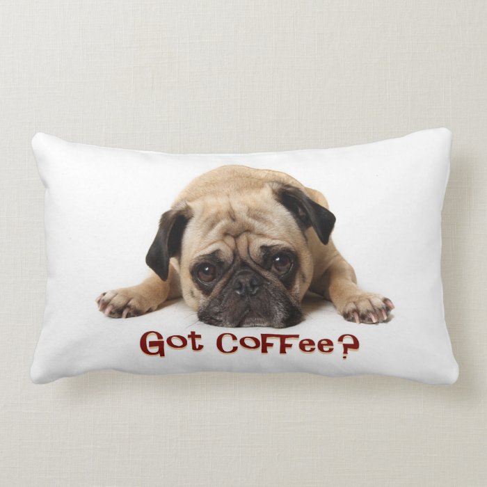 Got Coffee? Pug Pillow