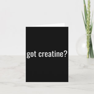Got Creatine Funny Creatine Bodybuilding Card