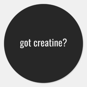 Got Creatine Funny Creatine Bodybuilding Classic Round Sticker