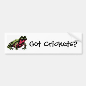 Got Crickets (fire Belly Toad) Bumper Sticker by foreverpets at Zazzle