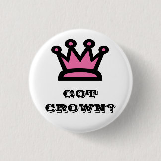 Got Crown? Pinback Button