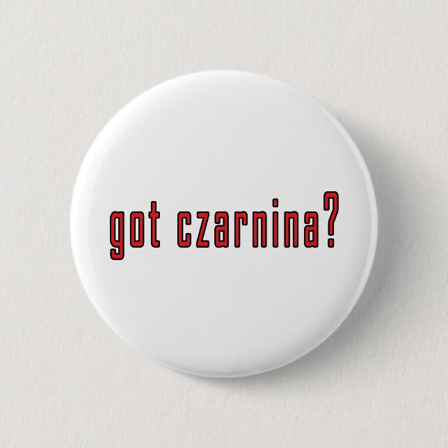 got czarnina? button (Front)