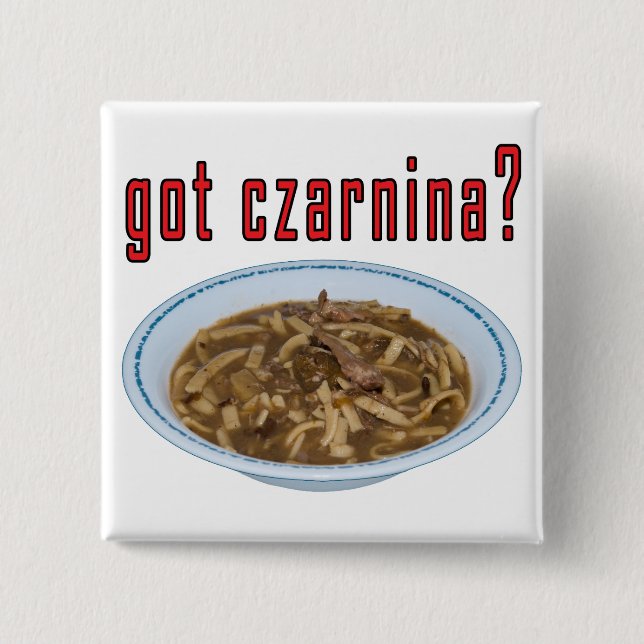 Got Czarnina? Soup Pinback Button (Front)