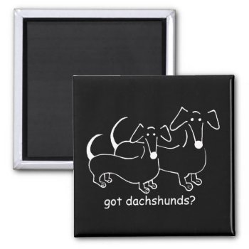 Got Dachshunds #2 Magnet by crahim at Zazzle
