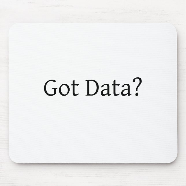 Got Data? Mouse Pad (Front)