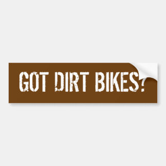 GOT DIRT BIKES? BUMPER STICKER