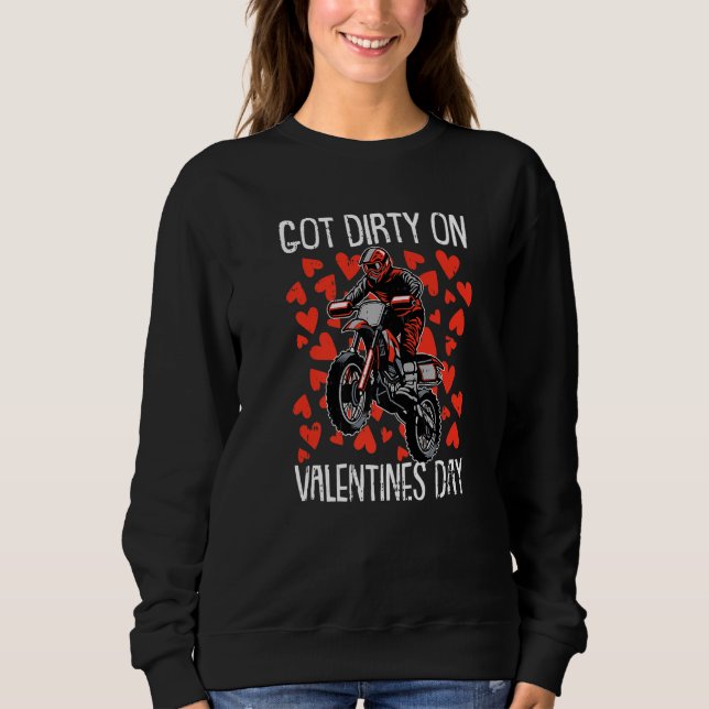 Got Dirty On Valetines Day Motocross Dirt Bike Bik Sweatshirt (Front)
